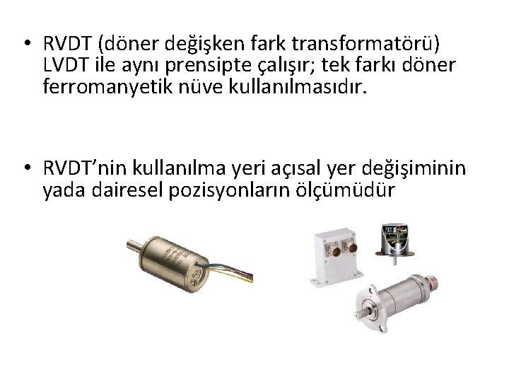 • RVDT (döner değişken fark transformatörü) LVDT ile aynı prensipte çalışır; tek farkı • RVDT (döner değişken fark transformatörü) LVDT ile aynı prensipte çalışır; tek farkı