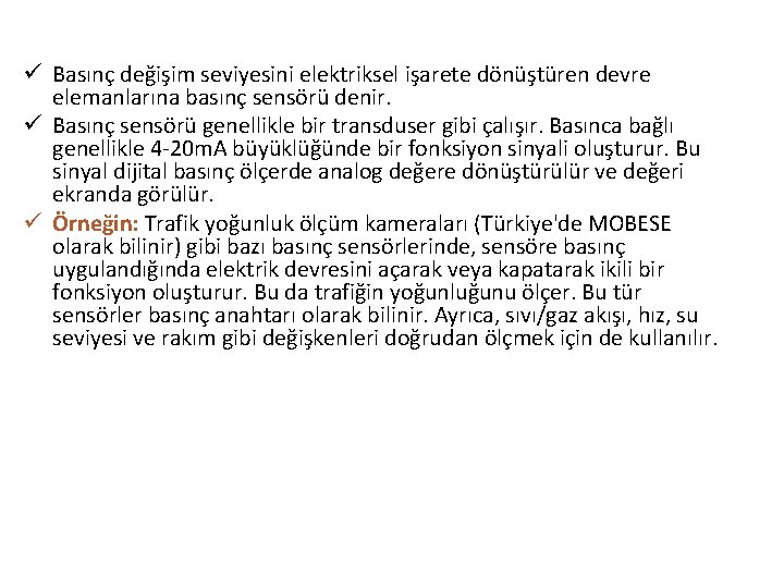 ü Basınç değişim seviyesini elektriksel işarete dönüştüren devre elemanlarına basınç sensörü denir. ü Basınç ü Basınç değişim seviyesini elektriksel işarete dönüştüren devre elemanlarına basınç sensörü denir. ü Basınç