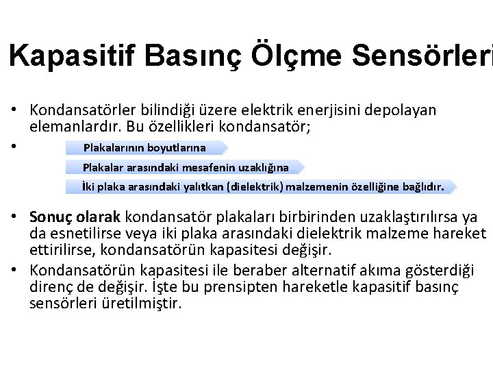 Kapasitif Basınç Ölçme Sensörleri • Kondansatörler bilindiği üzere elektrik enerjisini depolayan elemanlardır. Bu özellikleri Kapasitif Basınç Ölçme Sensörleri • Kondansatörler bilindiği üzere elektrik enerjisini depolayan elemanlardır. Bu özellikleri
