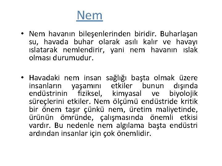 Nem • Nem havanın bileşenlerinden biridir. Buharlaşan su, havada buhar olarak asılı kalır ve Nem • Nem havanın bileşenlerinden biridir. Buharlaşan su, havada buhar olarak asılı kalır ve