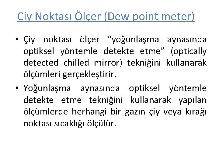 Çiy Noktası Ölçer (Dew point meter) • Çiy noktası ölçer “yoğunlaşma aynasında optiksel yöntemle Çiy Noktası Ölçer (Dew point meter) • Çiy noktası ölçer “yoğunlaşma aynasında optiksel yöntemle