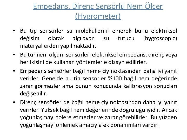 Empedans, Direnç Sensörlü Nem Ölçer (Hygrometer) • Bu tip sensörler su moleküllerini emerek bunu Empedans, Direnç Sensörlü Nem Ölçer (Hygrometer) • Bu tip sensörler su moleküllerini emerek bunu