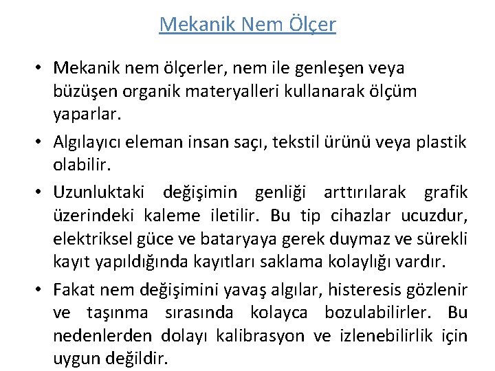 Mekanik Nem Ölçer • Mekanik nem ölçerler, nem ile genleşen veya büzüşen organik materyalleri Mekanik Nem Ölçer • Mekanik nem ölçerler, nem ile genleşen veya büzüşen organik materyalleri