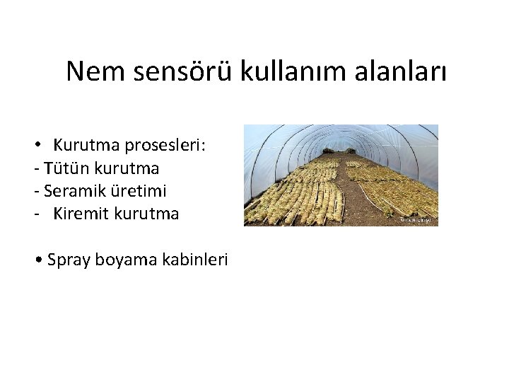 Nem sensörü kullanım alanları • Kurutma prosesleri: - Tütün kurutma - Seramik üretimi - Nem sensörü kullanım alanları • Kurutma prosesleri: - Tütün kurutma - Seramik üretimi -