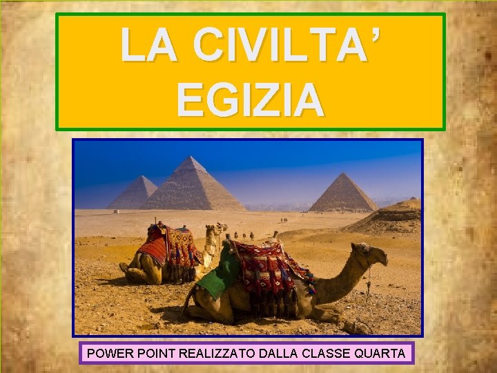 LA CIVILTA’ EGIZIA POWER POINT REALIZZATO DALLA CLASSE QUARTA 