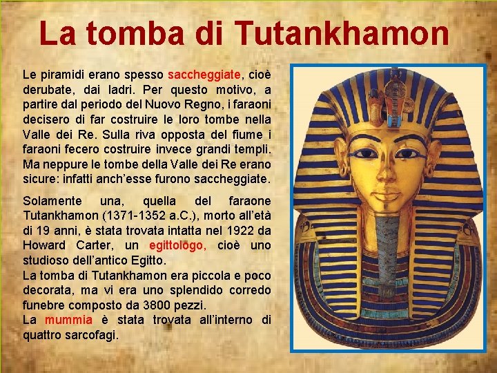 La tomba di Tutankhamon Le piramidi erano spesso saccheggiate, cioè derubate, dai ladri. Per