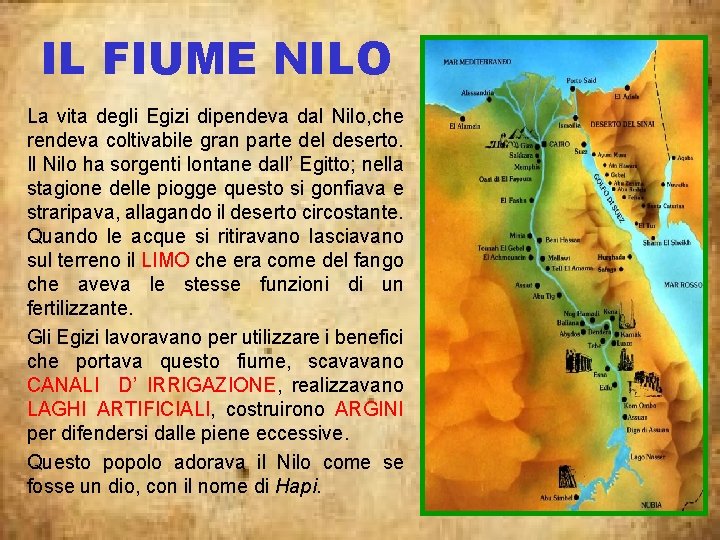 IL FIUME NILO La vita degli Egizi dipendeva dal Nilo, che rendeva coltivabile gran