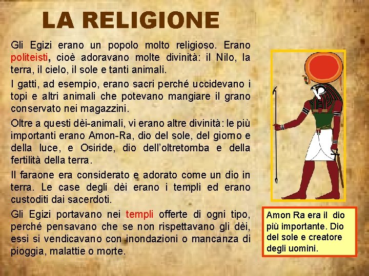 LA RELIGIONE Gli Egizi erano un popolo molto religioso. Erano politeisti, cioè adoravano molte