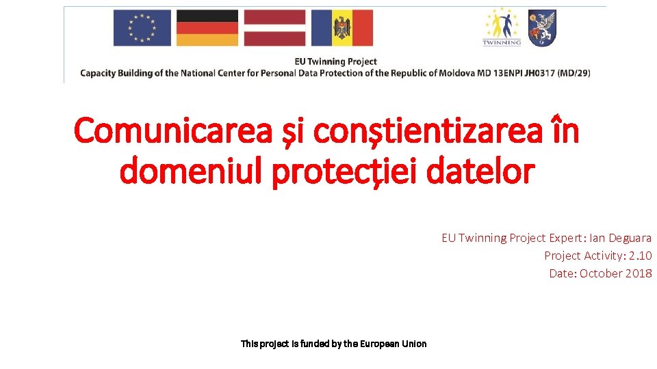 Comunicarea și conștientizarea în domeniul protecției datelor EU Twinning Project Expert: Ian Deguara Project