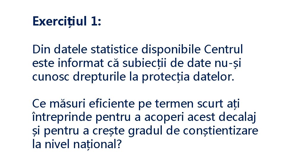 Exercițiul 1: Din datele statistice disponibile Centrul este informat că subiecții de date nu-și