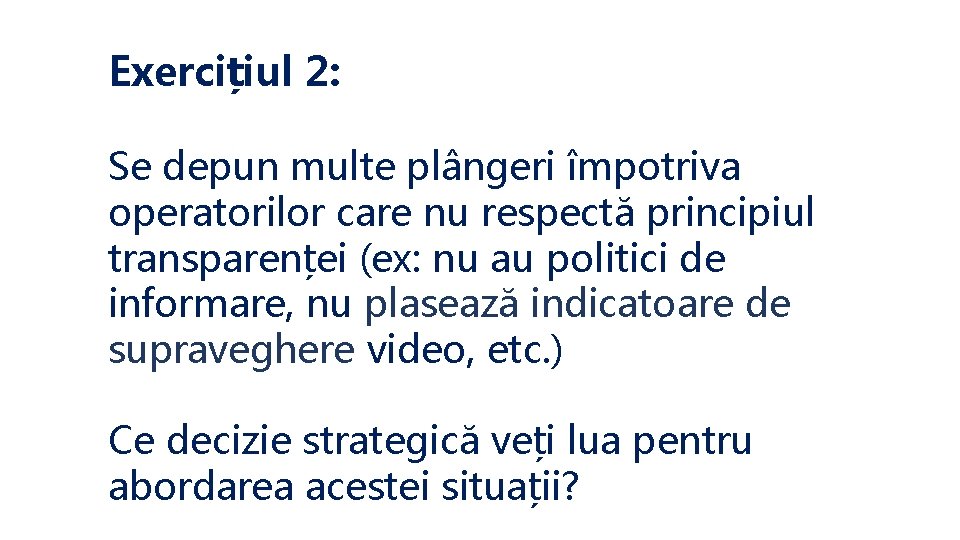 Exercițiul 2: Se depun multe plângeri împotriva operatorilor care nu respectă principiul transparenței (ex: Exercițiul 2: Se depun multe plângeri împotriva operatorilor care nu respectă principiul transparenței (ex: