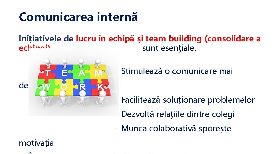 Comunicarea internă Inițiativele de lucru în echipă și team building (consolidare a echipei) sunt