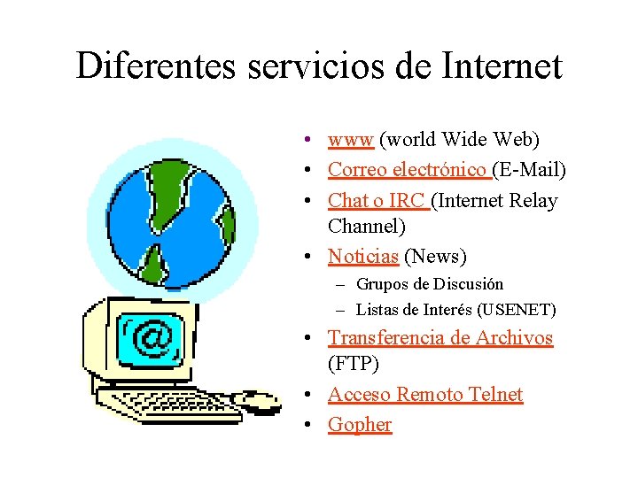 Diferentes servicios de Internet • www (world Wide Web) • Correo electrónico (E-Mail) •