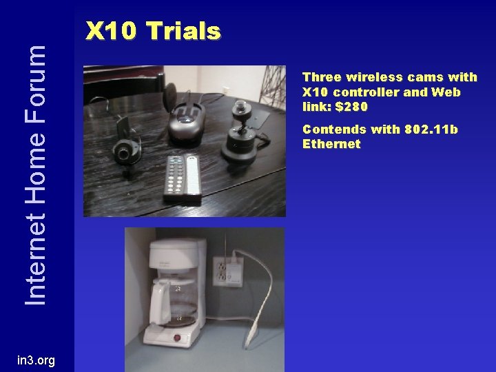 Internet Home Forum in 3. org X 10 Trials Three wireless cams with X