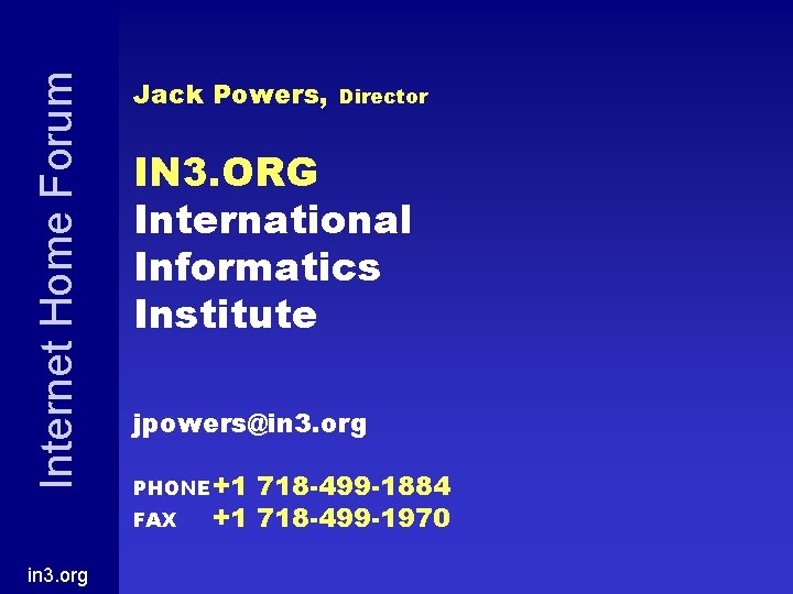 Internet Home Forum Jack Powers, IN 3. ORG International Informatics Institute jpowers@in 3. org