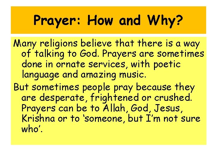 Prayer: How and Why? Many religions believe that there is a way of talking Prayer: How and Why? Many religions believe that there is a way of talking