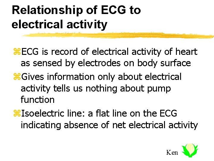 Relationship of ECG to electrical activity z. ECG is record of electrical activity of