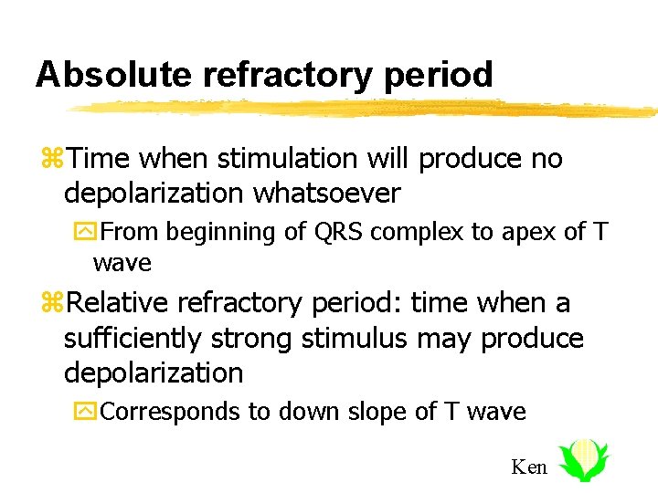 Absolute refractory period z. Time when stimulation will produce no depolarization whatsoever y. From