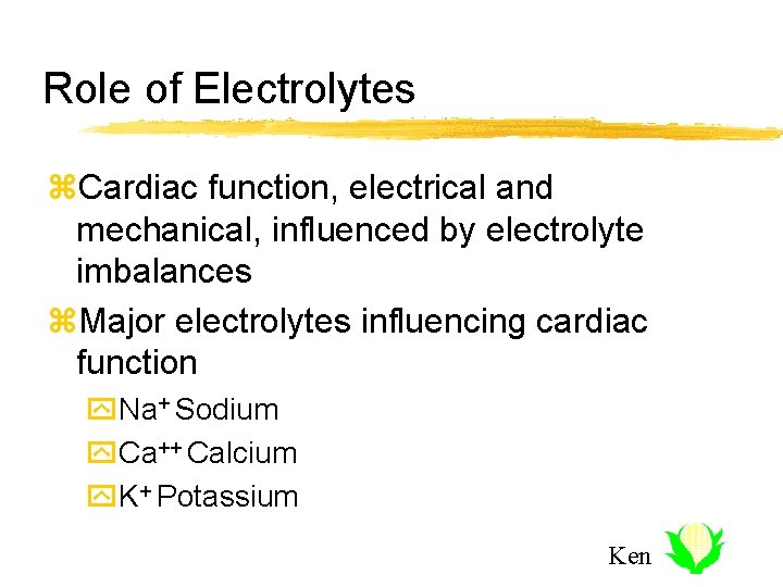 Role of Electrolytes z. Cardiac function, electrical and mechanical, influenced by electrolyte imbalances z.