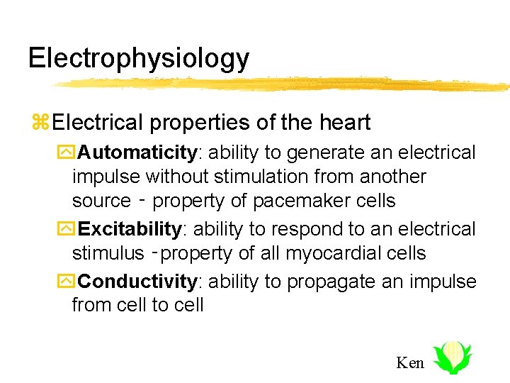 Electrophysiology z. Electrical properties of the heart y. Automaticity: ability to generate an electrical