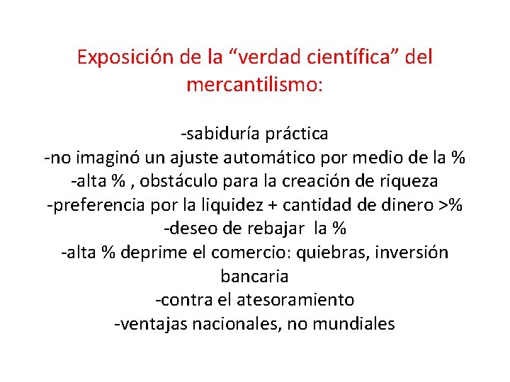 Exposición de la “verdad científica” del mercantilismo: -sabiduría práctica -no imaginó un ajuste automático