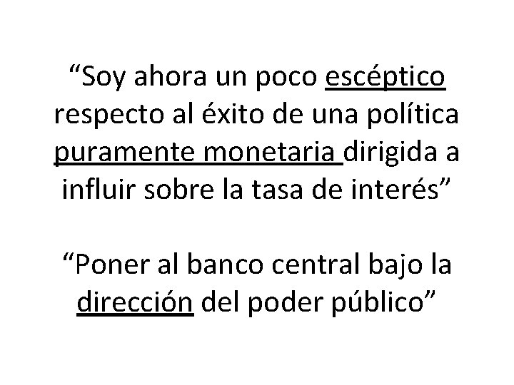 “Soy ahora un poco escéptico respecto al éxito de una política puramente monetaria dirigida