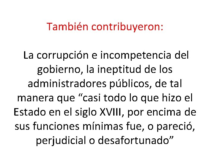 También contribuyeron: La corrupción e incompetencia del gobierno, la ineptitud de los administradores públicos,