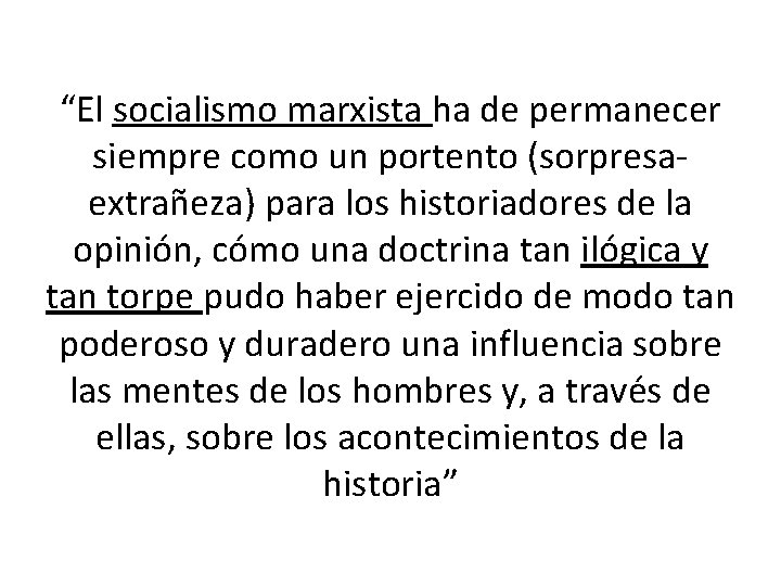 “El socialismo marxista ha de permanecer siempre como un portento (sorpresaextrañeza) para los historiadores