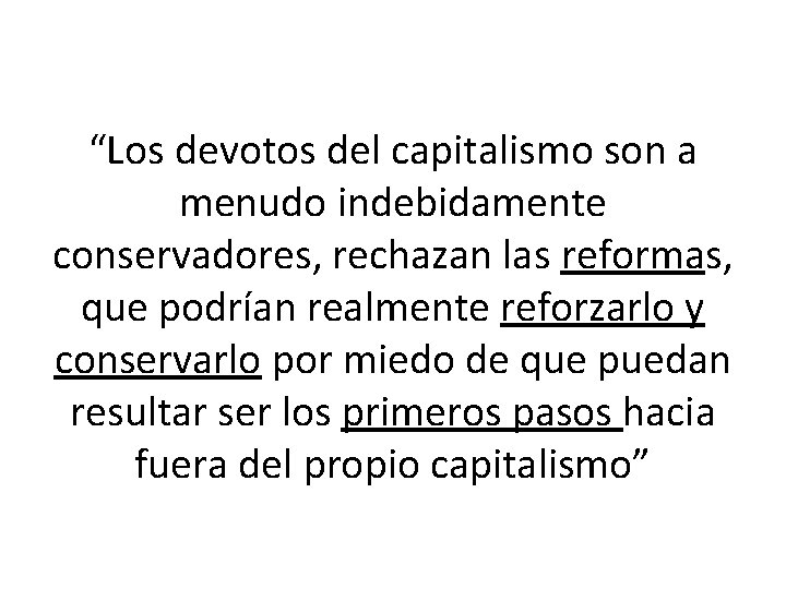 “Los devotos del capitalismo son a menudo indebidamente conservadores, rechazan las reformas, que podrían