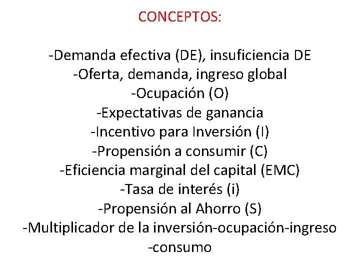 CONCEPTOS: -Demanda efectiva (DE), insuficiencia DE -Oferta, demanda, ingreso global -Ocupación (O) -Expectativas de