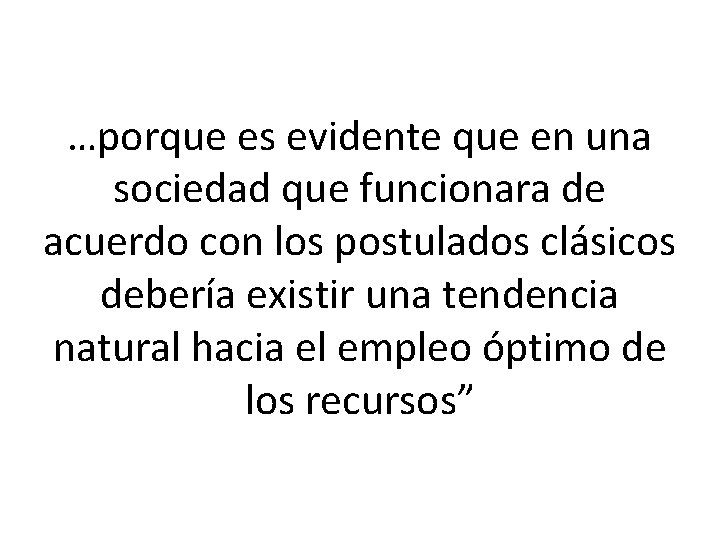 …porque es evidente que en una sociedad que funcionara de acuerdo con los postulados