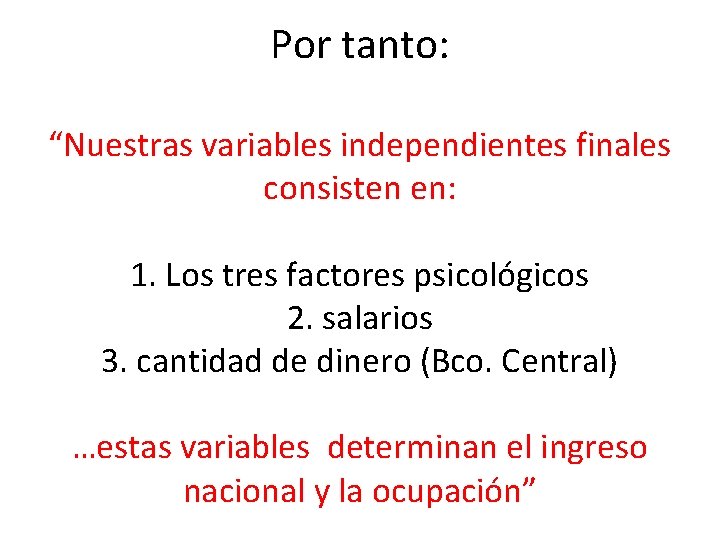 Por tanto: “Nuestras variables independientes finales consisten en: 1. Los tres factores psicológicos 2.