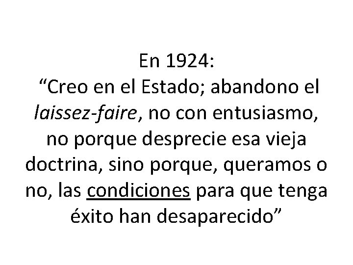 En 1924: “Creo en el Estado; abandono el laissez-faire, no con entusiasmo, no porque