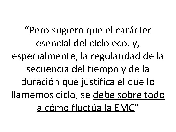 “Pero sugiero que el carácter esencial del ciclo eco. y, especialmente, la regularidad de