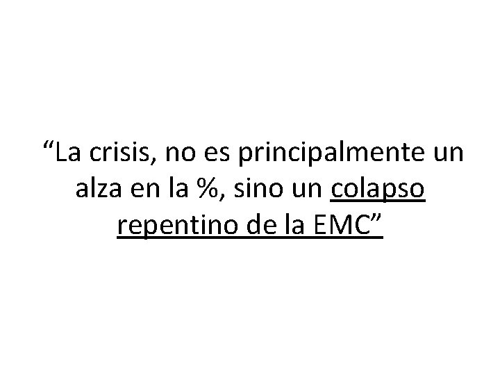 “La crisis, no es principalmente un alza en la %, sino un colapso repentino