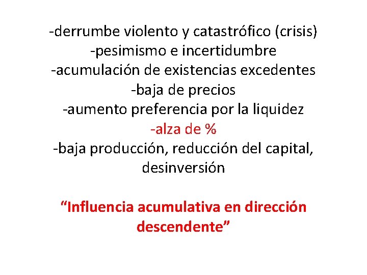 -derrumbe violento y catastrófico (crisis) -pesimismo e incertidumbre -acumulación de existencias excedentes -baja de