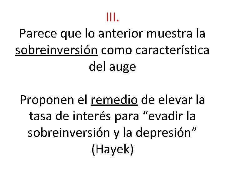 III. Parece que lo anterior muestra la sobreinversión como característica del auge Proponen el