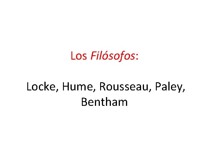 Los Filósofos: Locke, Hume, Rousseau, Paley, Bentham 