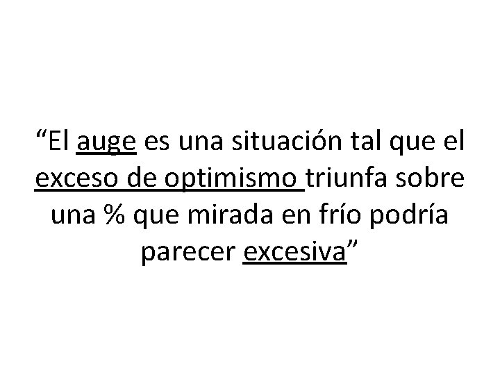 “El auge es una situación tal que el exceso de optimismo triunfa sobre una