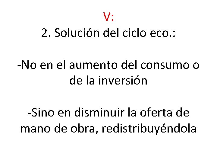 V: 2. Solución del ciclo eco. : -No en el aumento del consumo o