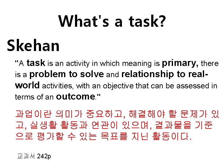 What's a task? Skehan "A task is an activity in which meaning is primary,