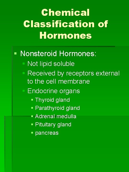 Chemical Classification of Hormones § Nonsteroid Hormones: § Not lipid soluble § Received by