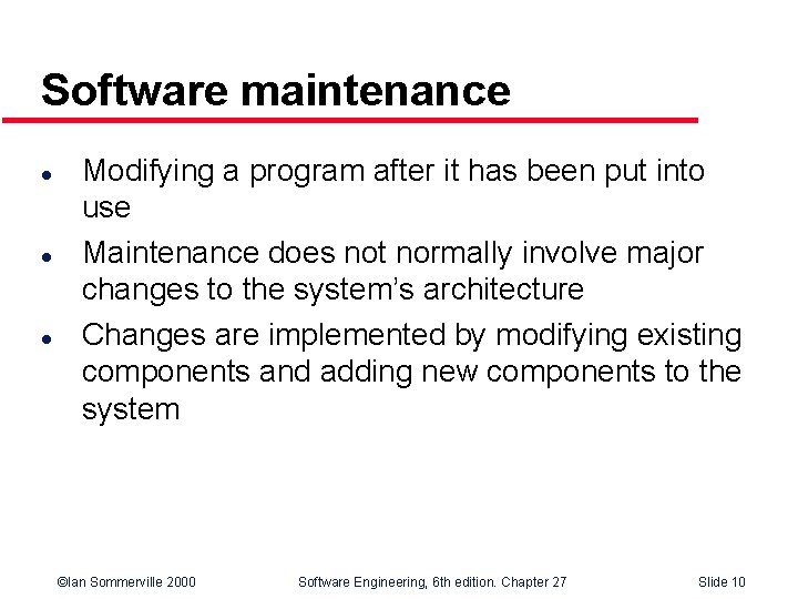 Software maintenance l l l Modifying a program after it has been put into