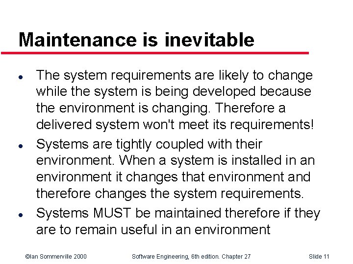 Maintenance is inevitable l l l The system requirements are likely to change while