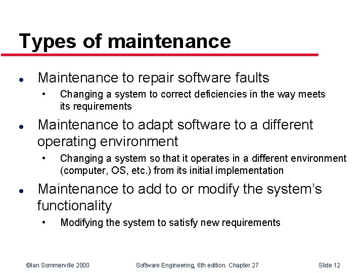 Types of maintenance l Maintenance to repair software faults • l Maintenance to adapt