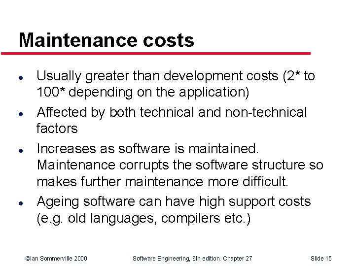 Maintenance costs l l Usually greater than development costs (2* to 100* depending on