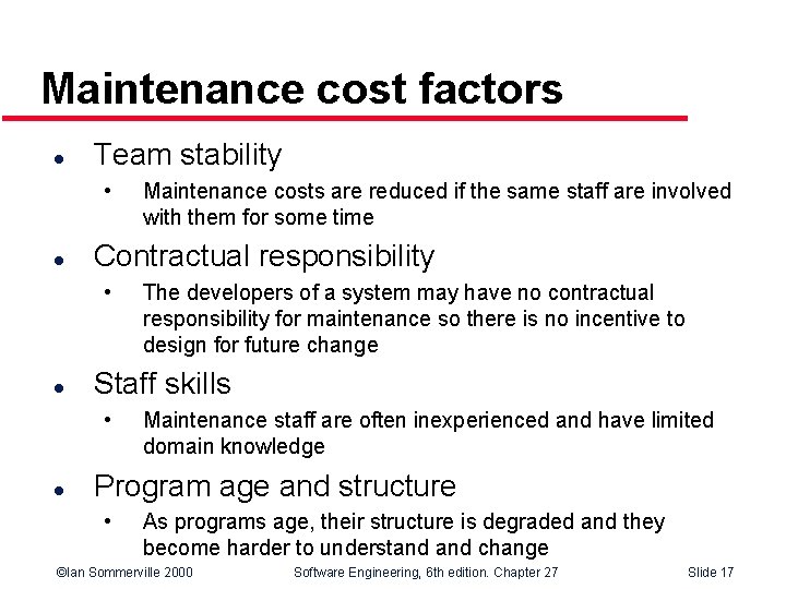 Maintenance cost factors l Team stability • l Contractual responsibility • l The developers