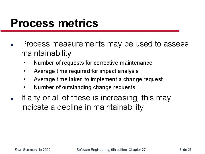 Process metrics l Process measurements may be used to assess maintainability • • l