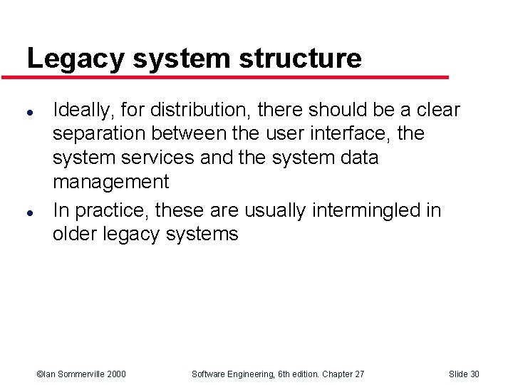 Legacy system structure l l Ideally, for distribution, there should be a clear separation