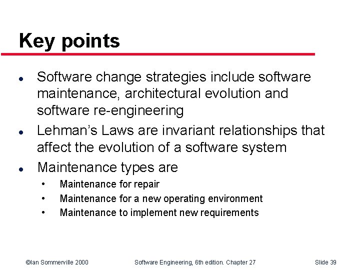 Key points l l l Software change strategies include software maintenance, architectural evolution and